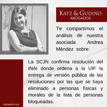 La SCJN confirma resolución del INAI donde ordena a la Unidad de Inteligencia Financiera la entrega de versión pública de las resoluciones por las que se haya eliminado a personas físicas y morales de la lista de personas bloqueadas.